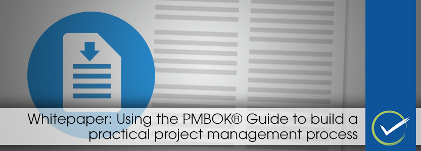 Whitepaper: Using the PMBOK® Guide to build a practical project management process